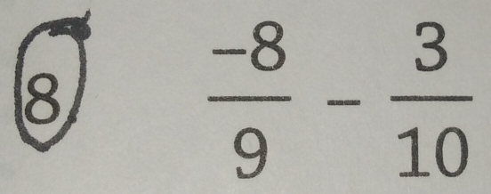 8
 (-8)/9 - 3/10 