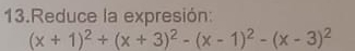 Reduce la expresión:
(x+1)^2+(x+3)^2-(x-1)^2-(x-3)^2