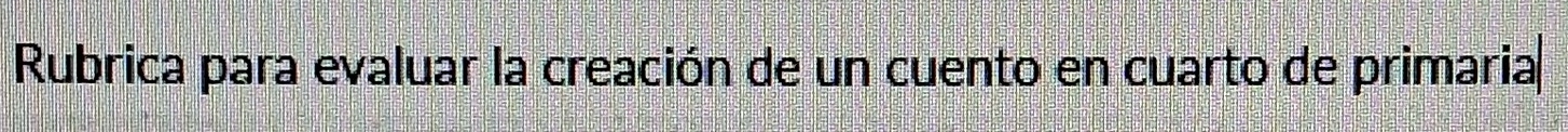 Rubrica para evaluar la creación de un cuento en cuarto de primaria