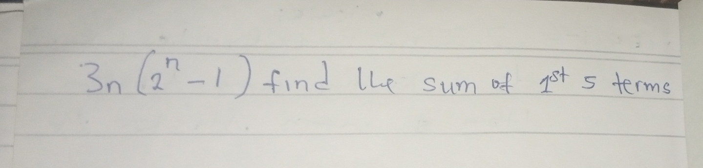 3n(2^n-1) find the sum of 1^(st)5 terms