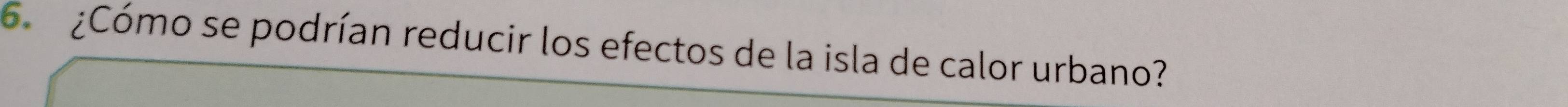6 ¿Cómo se podrían reducir los efectos de la isla de calor urbano?