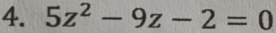 5z^2-9z-2=0