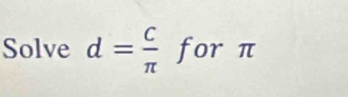 Solve d= c/π  for1