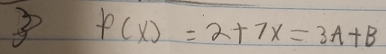 3 f(x)=2+7x=3A+B