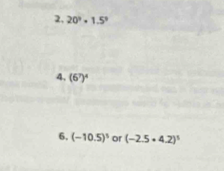 2, 20°· 1.5°
4, (6^7)^4
6, (-10.5)^5 or (-2.5· 4.2)^5