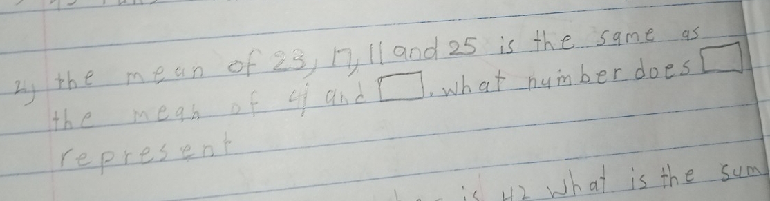 Is the mean of 23, 17, ll and 25 is the same as 
the megn of of and l , what number does 
represent 
is 42 what is the sum