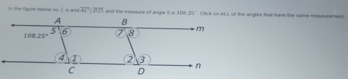 In the figure below mparallel n and overline ACparallel overline BD and the measure of angle 5 is 108.25°. Click on ALL of the angles that have the same measurement.