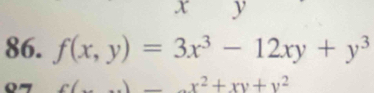 x y
86. f(x,y)=3x^3-12xy+y^3
x(x)_ x^2+xy+y^2