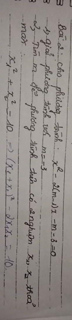 Bai a: cho phcdng tin. x^2-2(m-1)x-m-3=0
igiai phuong thnh tod m=-3
o Tin m feo phucng tāng hen có anghom x_1, x_2 thaa? 
mas
x^2_1+x^2_2=10 () (x_1+x_2)^2-2x_1x_2=10