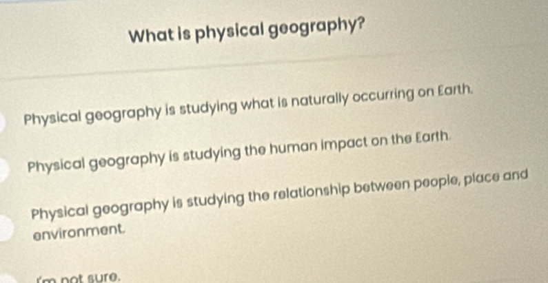 Solved: What is physical geography? Physical geography is studying what ...