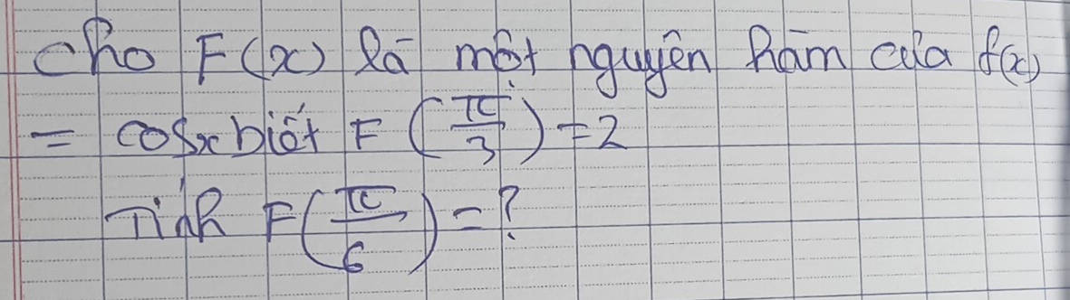 cho F(x) Ra mat hgugén Ram eda f(x)
-cosxbist F( π /3 )=2
TinR F( π /6 )=