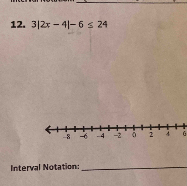 3|2x-4|-6≤ 24
6 
Interval Notation:_