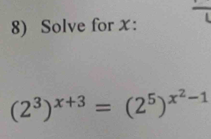 Solve for x :
(2^3)^x+3=(2^5)^x^2-1