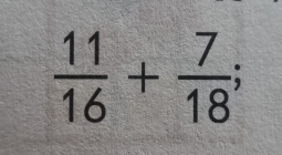  11/16 + 7/18 ;