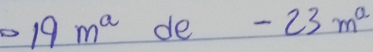 · 19m^a de
-23m^a