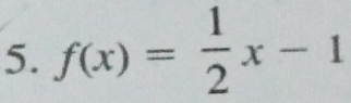 f(x)= 1/2 x-1