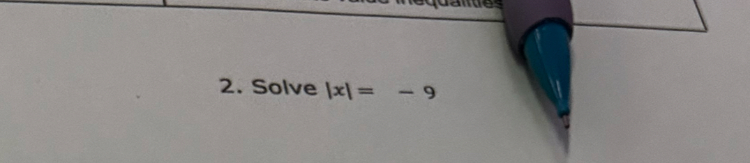 a 
2. Solve |x|=-9