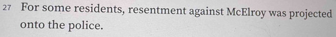 For some residents, resentment against McElroy was projected 
onto the police.