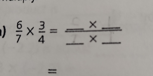  6/7 *  3/4 = ± 
==