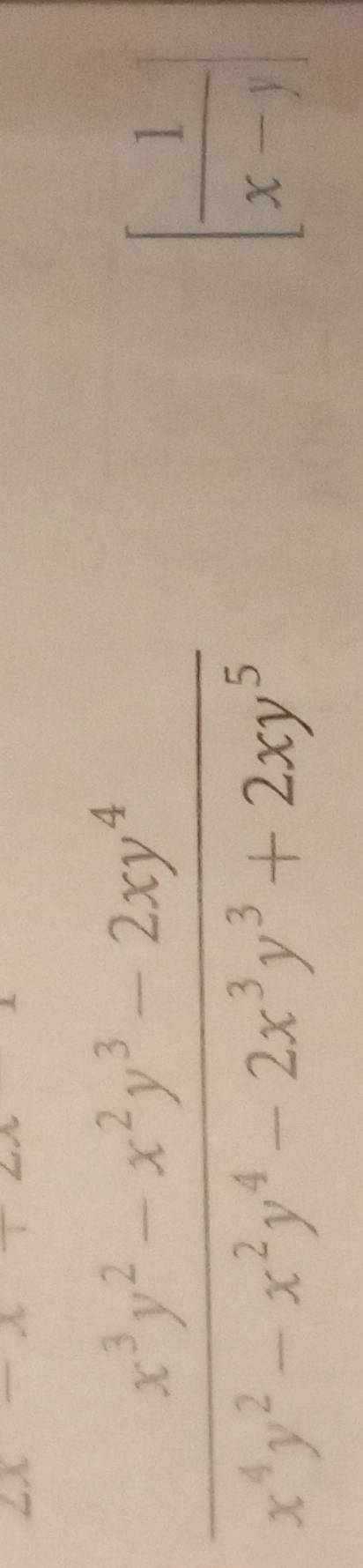  (x^3y^2-x^2y^3-2xy^4)/x^4y^2-x^2y^4-2x^3y^3+2xy^5 
[ 1/x-1 ]