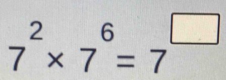 7^2* 7^6=7^(□)