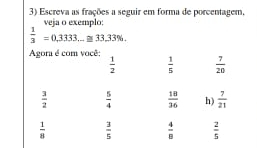 Escreva as frações a seguir em forma de porcentagem,
via o exemplo
 1/3 =0.3333...≌ 33.33% .