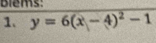 biéms: 
1. y=6(x-4)^2-1