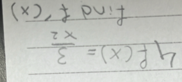 4f(x)= 3/x^2 
find f'(x)