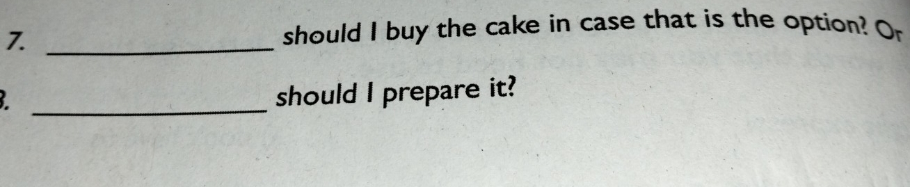 7._ 
should I buy the cake in case that is the option? Or 
_ 
should I prepare it?