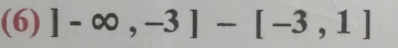 (6) ]-∈fty ,-3]-[-3,1]