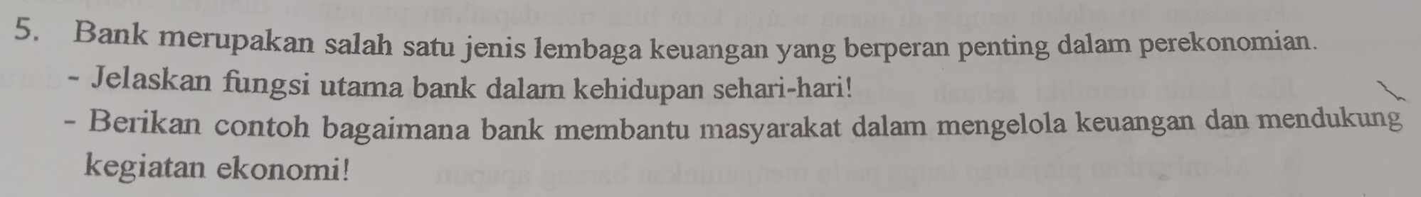 Bank merupakan salah satu jenis lembaga keuangan yang berperan penting dalam perekonomian. 
- Jelaskan fungsi utama bank dalam kehidupan sehari-hari! 
- Berikan contoh bagaimana bank membantu masyarakat dalam mengelola keuangan dan mendukung 
kegiatan ekonomi!