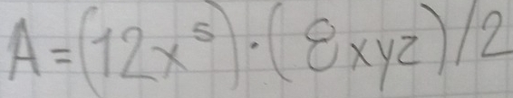 A=(12x^5)· (8xyz)/2