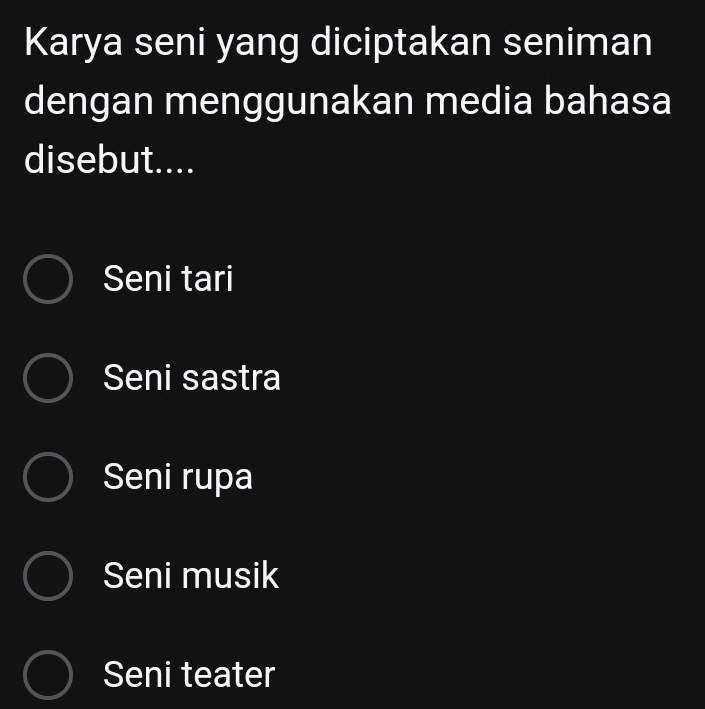 Karya seni yang diciptakan seniman
dengan menggunakan media bahasa
disebut....
Seni tari
Seni sastra
Seni rupa
Seni musik
Seni teater