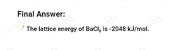 Final Answer: 
The lattice energy of BaCl_2 is -2048 kJ/mol.