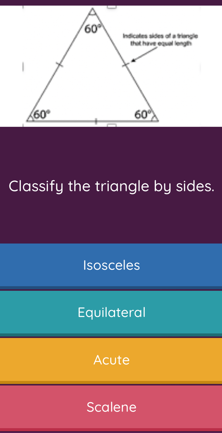 Solved: Classify the triangle by sides. Isosceles Equilateral Acute ...