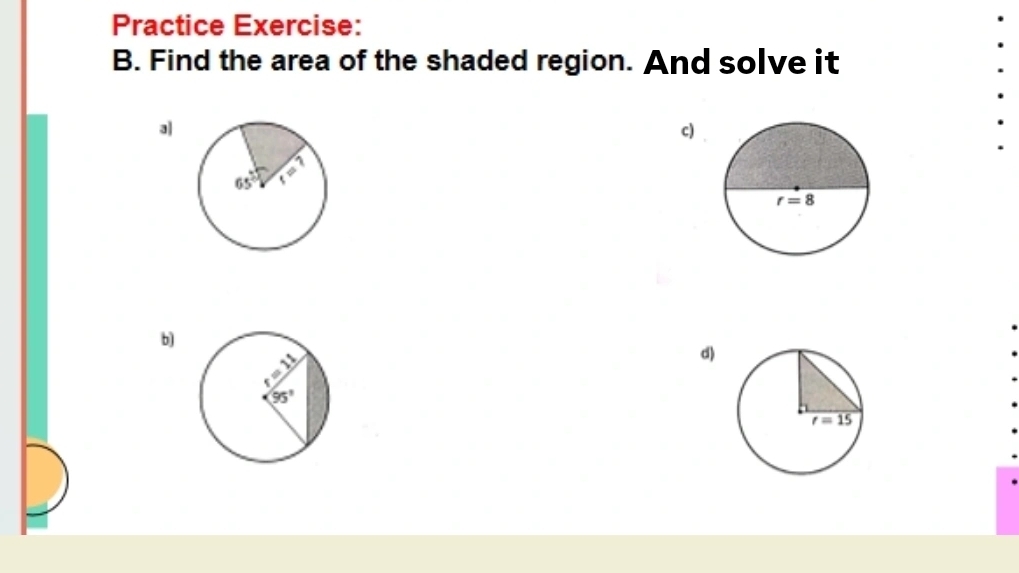 Practice Exercise:
B. Find the area of the shaded region. And solve it
3|
c)
b)
d)