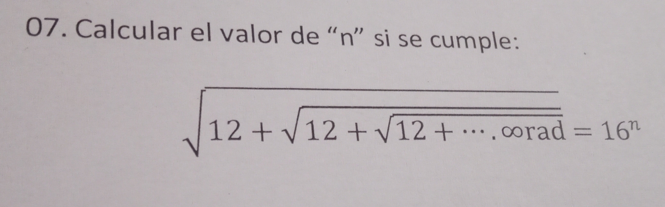 Calcular el valor de “ n ” si se cumple:
sqrt(12+sqrt 12+sqrt 12+·s .∈fty rad)=16^n