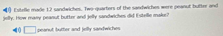 Solved: Estelle made 12 sandwiches. Two-quarters of the sandwiches were ...