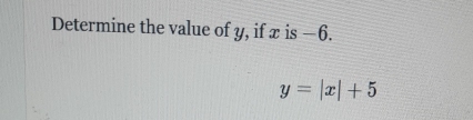 Determine the value of y, if x is −6.
y=|x|+5