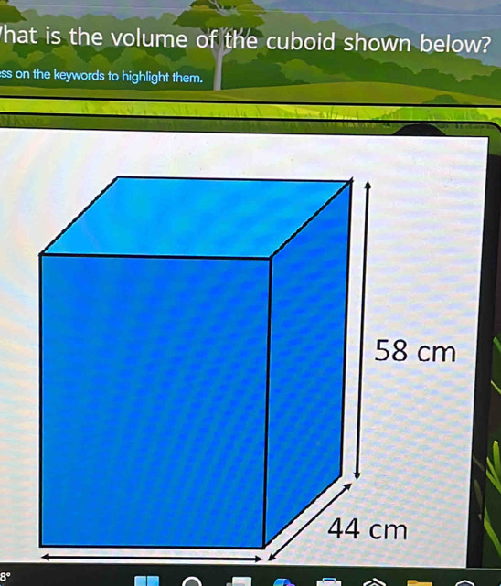 What is the volume of the cuboid shown below? 
ss on the keywords to highlight them.
8°