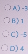 A) -3
B) 1
C) -5
D) 4