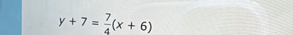 y+7= 7/4 (x+6)