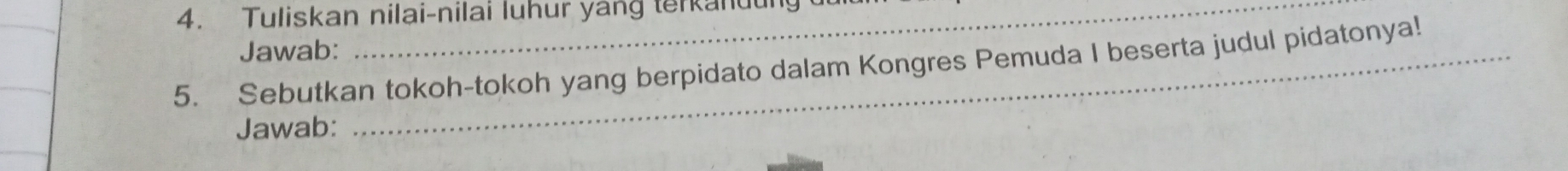 Tuliskan nilai-nilai luhur yang terkandu 
Jawab: 
_ 
5. Sebutkan tokoh-tokoh yang berpidato dalam Kongres Pemuda I beserta judul pidatonya! 
Jawab: