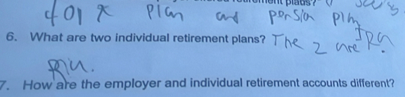 plaus ? '' 
6. What are two individual retirement plans? 
7. How are the employer and individual retirement accounts different?