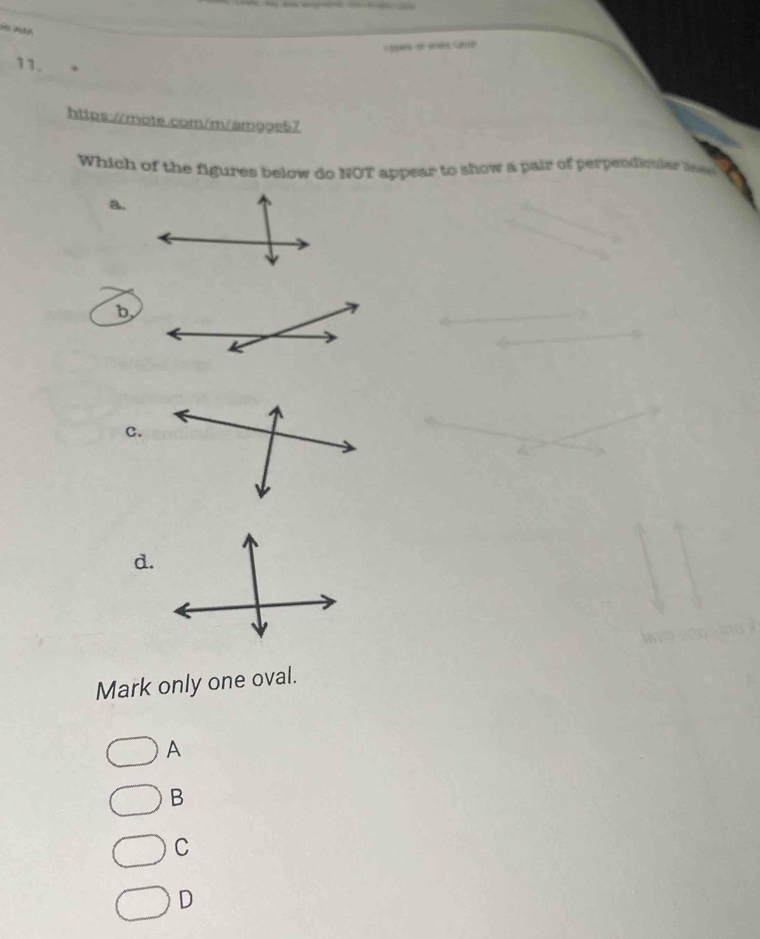 Abé
a cé
11.
https://mote.com/m/amooe57
Which of the figures below do NOT appear to show a pair of perpendicular ler
a.
b
c.
d.
Mark only one oval.
A
B
C
D