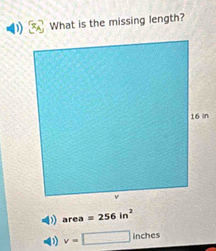 What is the missing length? 
area =256in^2
v=□ inches