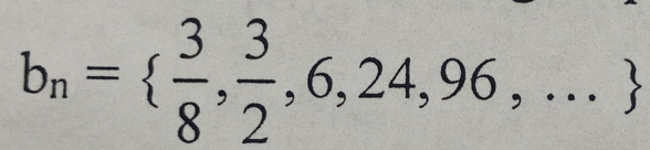 b_n=  3/8 , 3/2 ,6,24,96,...