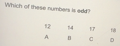 Solved: Which of these numbers is odd? 12 14 17 18 A B C D [Math]