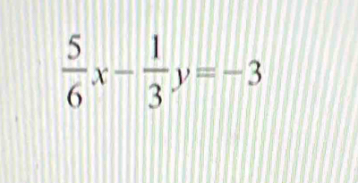  5/6 x- 1/3 y=-3