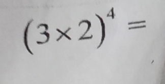 (3* 2)^4=